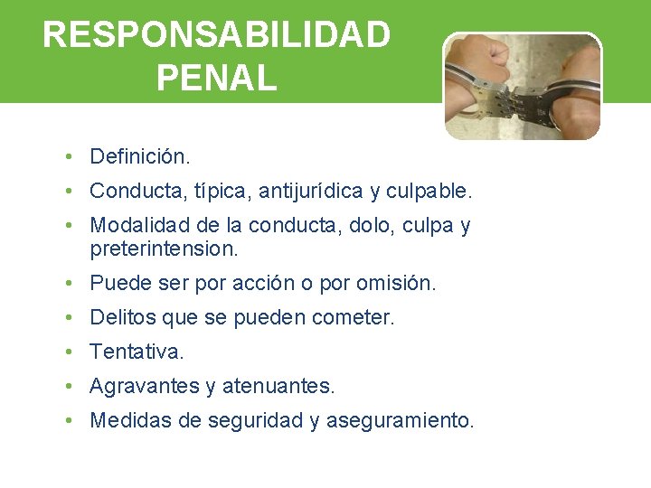 RESPONSABILIDAD PENAL • Definición. • Conducta, típica, antijurídica y culpable. • Modalidad de la