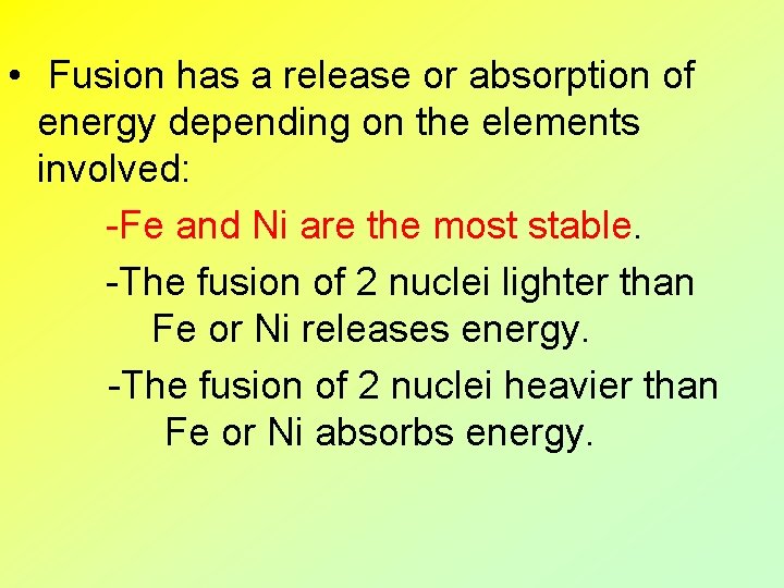  • Fusion has a release or absorption of energy depending on the elements