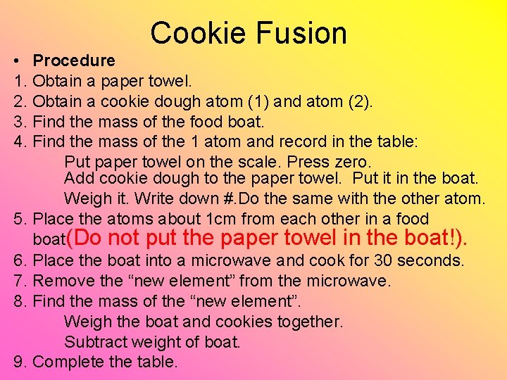 Cookie Fusion • Procedure 1. Obtain a paper towel. 2. Obtain a cookie dough