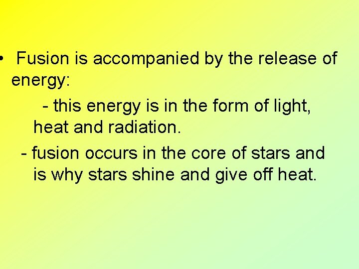  • Fusion is accompanied by the release of energy: - this energy is