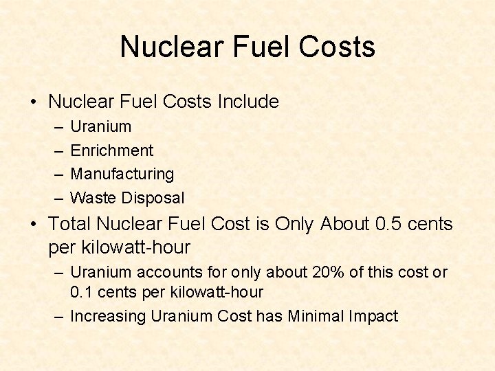 Nuclear Fuel Costs • Nuclear Fuel Costs Include – – Uranium Enrichment Manufacturing Waste