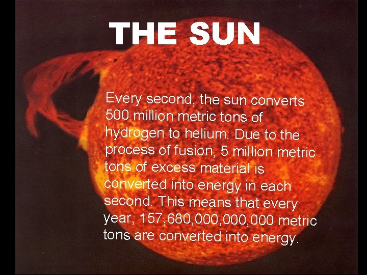 THE SUN Every second, the sun converts 500 million metric tons of hydrogen to