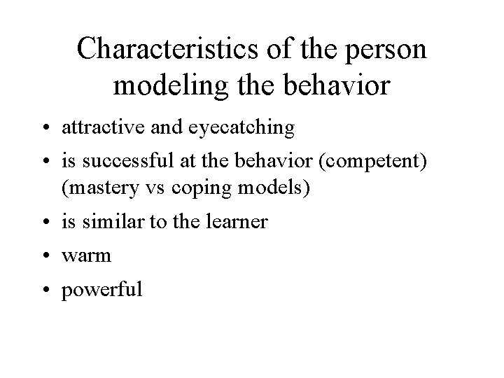 Characteristics of the person modeling the behavior • attractive and eyecatching • is successful