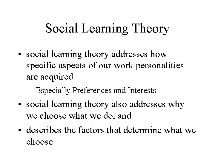 Social Learning Theory • social learning theory addresses how specific aspects of our work