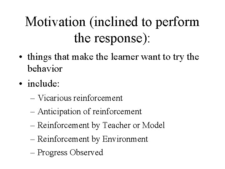 Motivation (inclined to perform the response): • things that make the learner want to