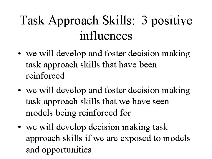Task Approach Skills: 3 positive influences • we will develop and foster decision making