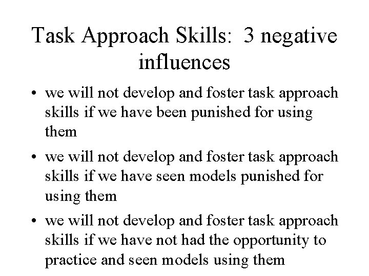 Task Approach Skills: 3 negative influences • we will not develop and foster task