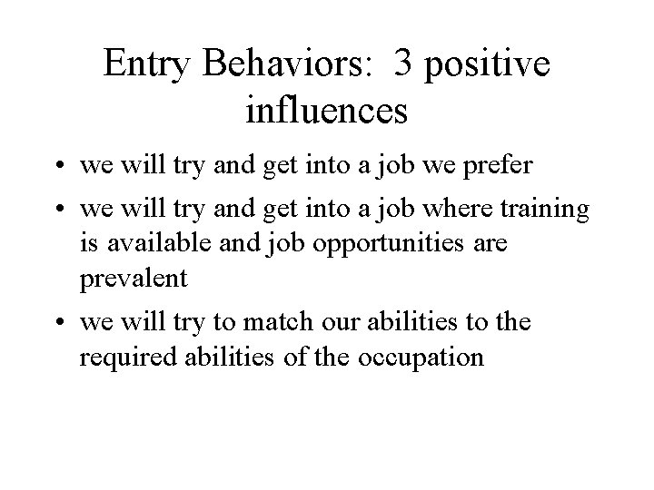 Entry Behaviors: 3 positive influences • we will try and get into a job