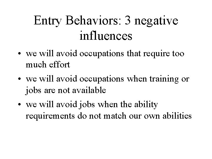 Entry Behaviors: 3 negative influences • we will avoid occupations that require too much