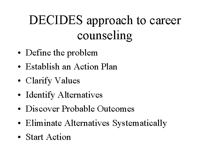 DECIDES approach to career counseling • • Define the problem Establish an Action Plan