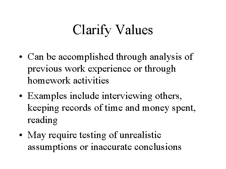 Clarify Values • Can be accomplished through analysis of previous work experience or through