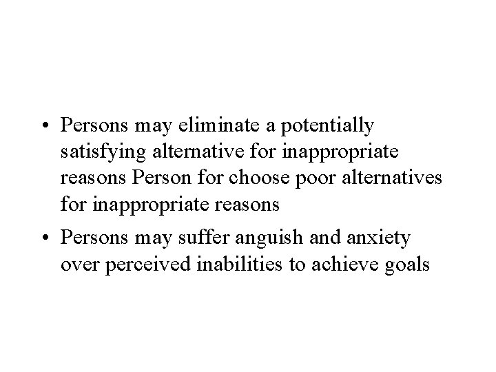  • Persons may eliminate a potentially satisfying alternative for inappropriate reasons Person for