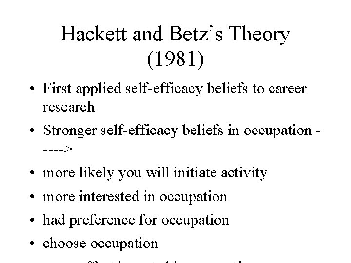 Hackett and Betz’s Theory (1981) • First applied self-efficacy beliefs to career research •