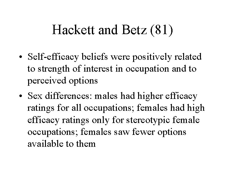 Hackett and Betz (81) • Self-efficacy beliefs were positively related to strength of interest