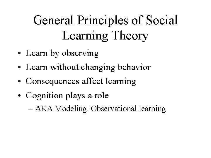 General Principles of Social Learning Theory • • Learn by observing Learn without changing