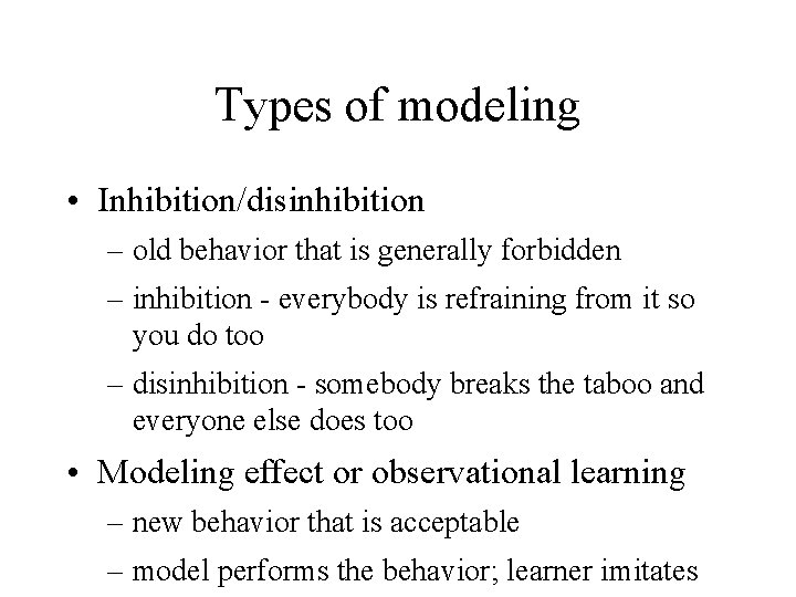 Types of modeling • Inhibition/disinhibition – old behavior that is generally forbidden – inhibition