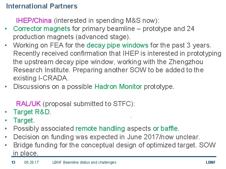 International Partners IHEP/China (interested in spending M&S now): • Corrector magnets for primary beamline