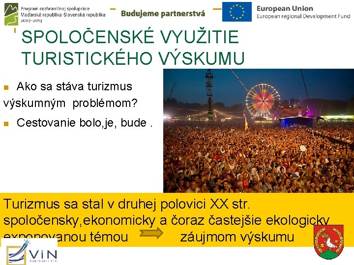 SPOLOČENSKÉ VYUŽITIE TURISTICKÉHO VÝSKUMU Ako sa stáva turizmus výskumným problémom? n n Cestovanie bolo,