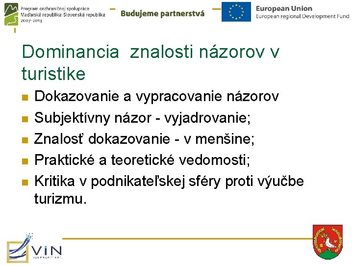 Dominancia znalosti názorov v turistike n n n Dokazovanie a vypracovanie názorov Subjektívny názor