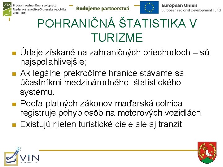 POHRANIČNÁ ŠTATISTIKA V TURIZME n n Údaje získané na zahraničných priechodoch – sú najspoľahlivejšie;