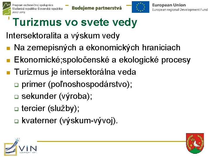 Turizmus vo svete vedy Intersektoralita a výskum vedy n Na zemepisných a ekonomických hraniciach