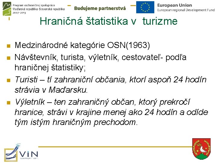 Hraničná štatistika v turizme n n Medzinárodné kategórie OSN(1963) Návštevník, turista, výletník, cestovateľ- podľa