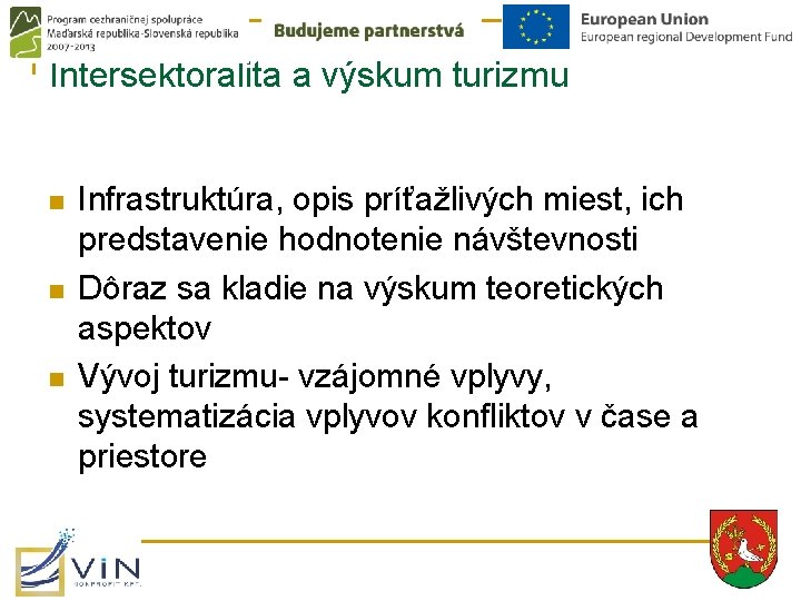 Intersektoralita a výskum turizmu n n n Infrastruktúra, opis príťažlivých miest, ich predstavenie hodnotenie