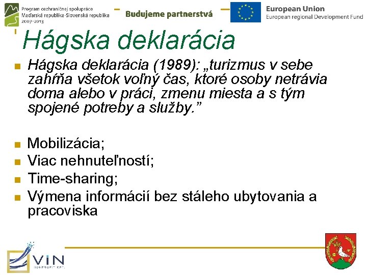 Hágska deklarácia n Hágska deklarácia (1989): „turizmus v sebe zahŕňa všetok voľný čas, ktoré