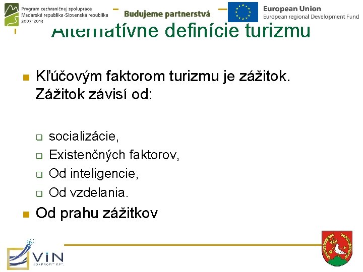 Alternatívne definície turizmu n Kľúčovým faktorom turizmu je zážitok. Zážitok závisí od: q q