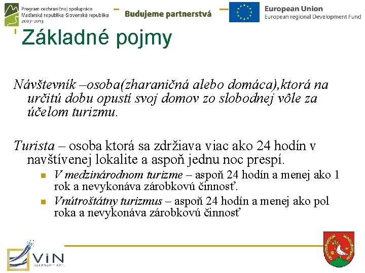 Základné pojmy Návštevník –osoba(zharaničná alebo domáca), ktorá na určitú dobu opustí svoj domov zo