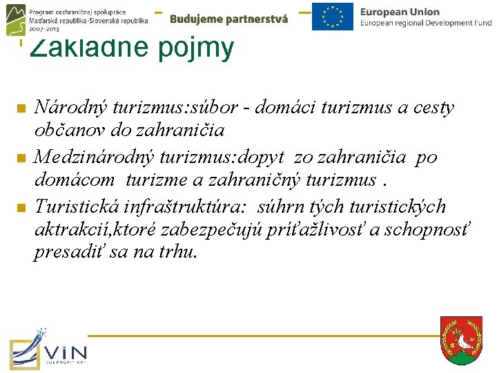 Základné pojmy n n n Národný turizmus: súbor - domáci turizmus a cesty občanov