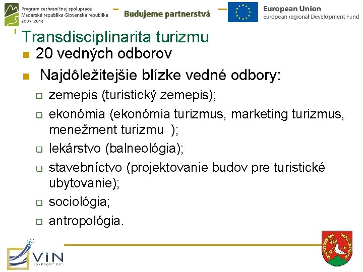 Transdisciplinarita turizmu n n 20 vedných odborov Najdôležitejšie blízke vedné odbory: q q q