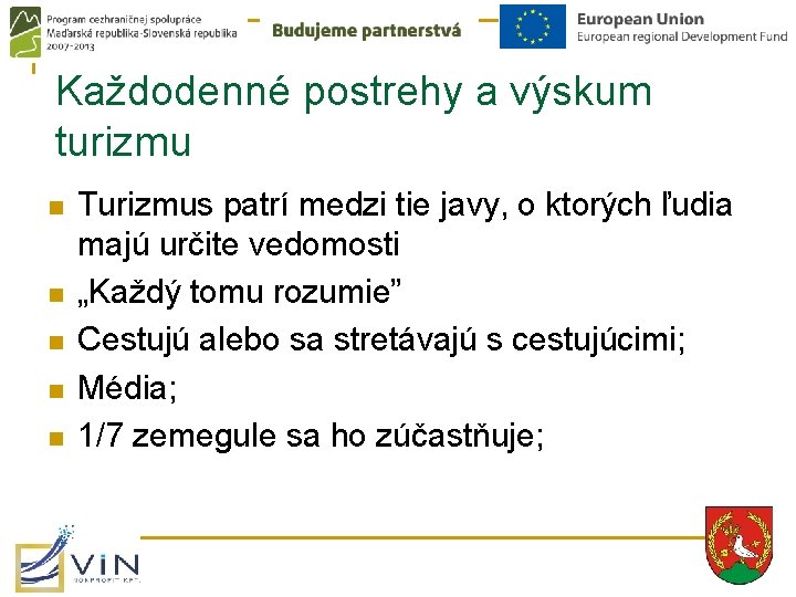 Každodenné postrehy a výskum turizmu n n n Turizmus patrí medzi tie javy, o