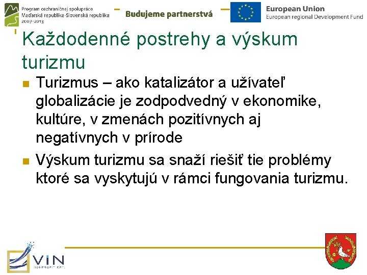 Každodenné postrehy a výskum turizmu n n Turizmus – ako katalizátor a užívateľ globalizácie