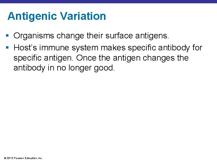 Antigenic Variation § Organisms change their surface antigens. § Host’s immune system makes specific