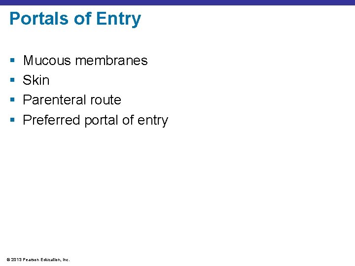 Portals of Entry § § Mucous membranes Skin Parenteral route Preferred portal of entry
