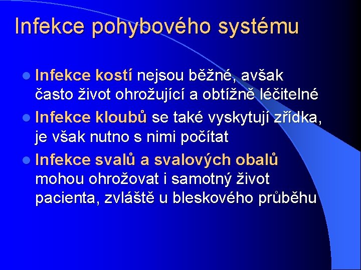 Infekce pohybového systému l Infekce kostí nejsou běžné, avšak často život ohrožující a obtížně