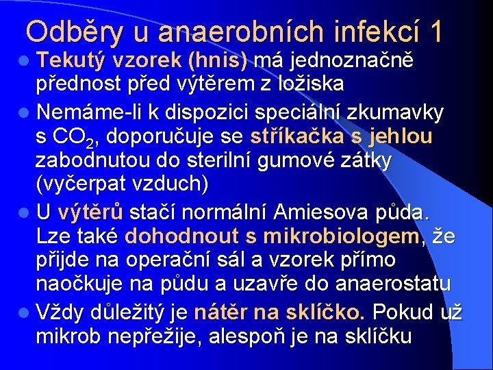 Odběry u anaerobních infekcí 1 l Tekutý vzorek (hnis) má jednoznačně přednost před výtěrem