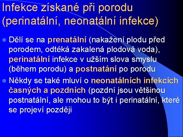 Infekce získané při porodu (perinatální, neonatální infekce) l Dělí se na prenatální (nakažení plodu