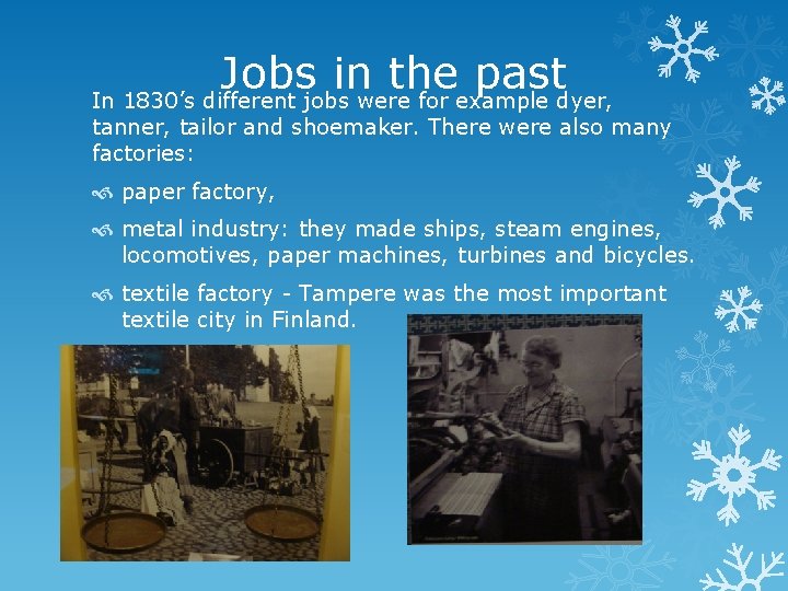 Jobs in the past In 1830’s different jobs were for example dyer, tanner, tailor