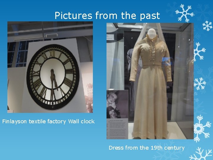 Pictures from the past Finlayson textile factory Wall clock Dress from the 19 th