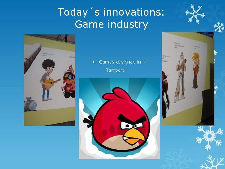 Today´s innovations: Game industry <- Games designed in-> Tampere 