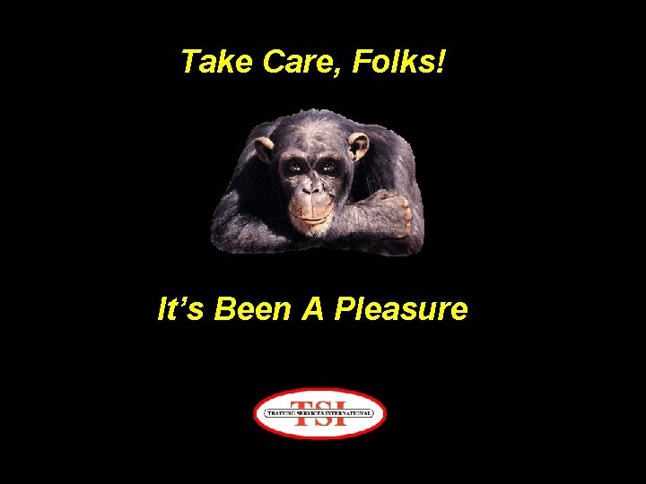 Take Care, Folks! It’s Been A Pleasure 