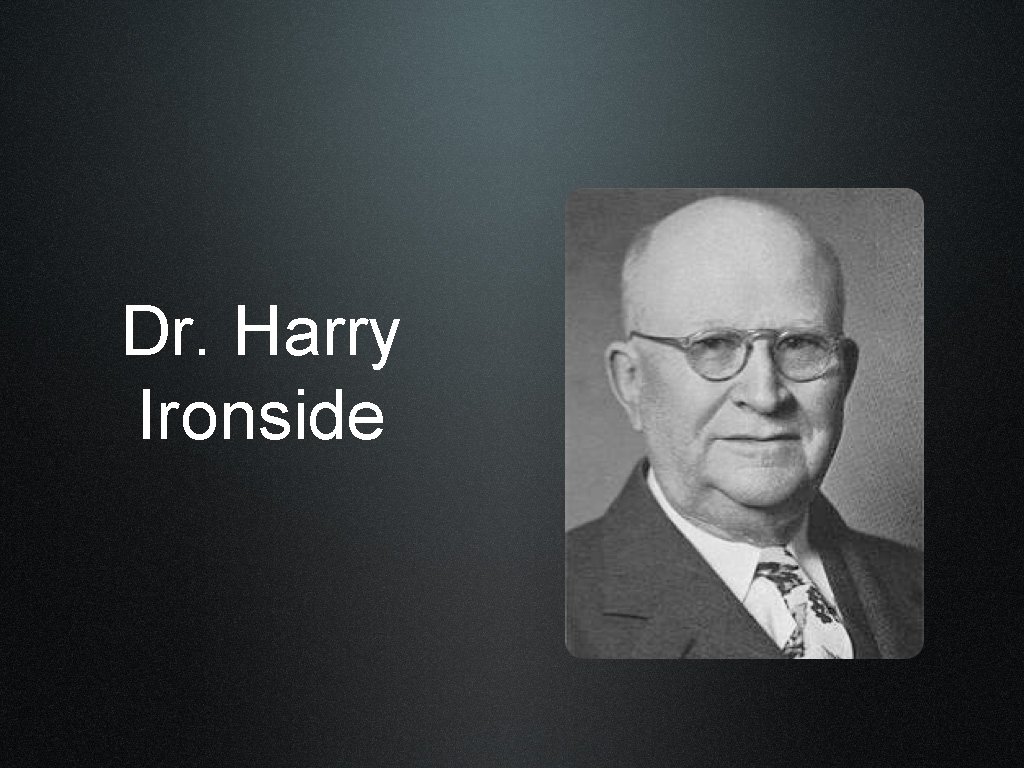 Dr. Harry Ironside 