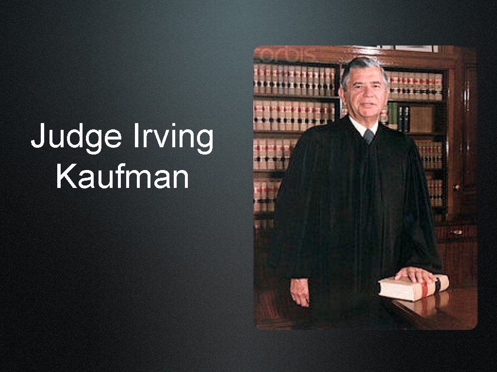 Judge Irving Kaufman 