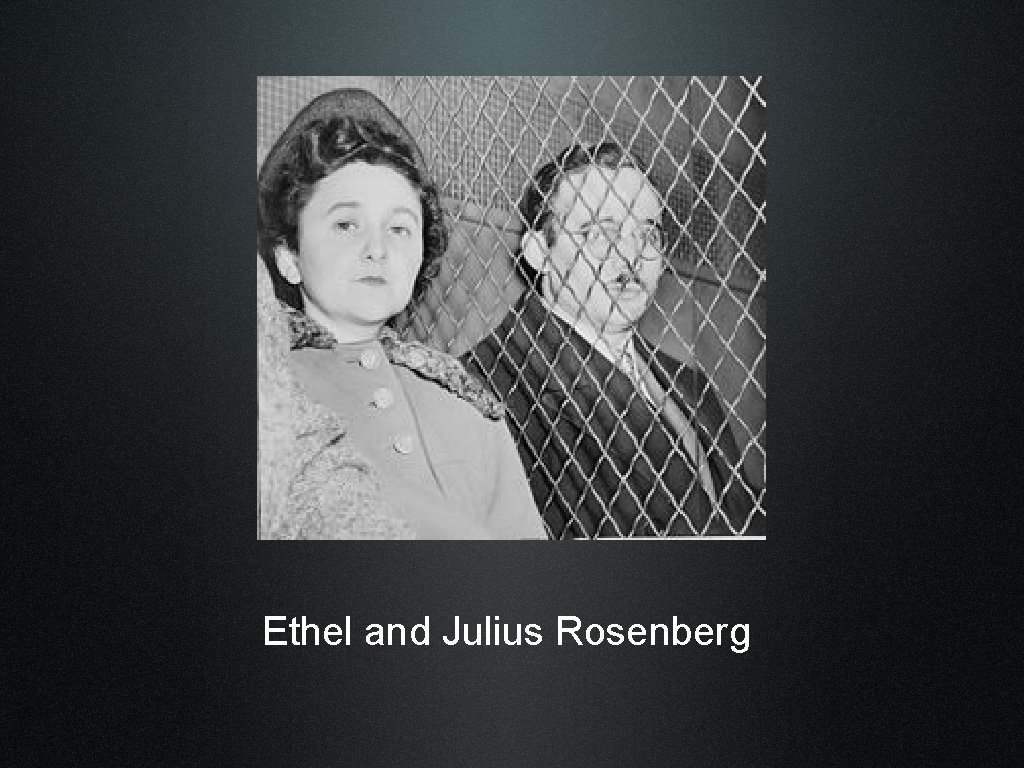 Ethel and Julius Rosenberg 