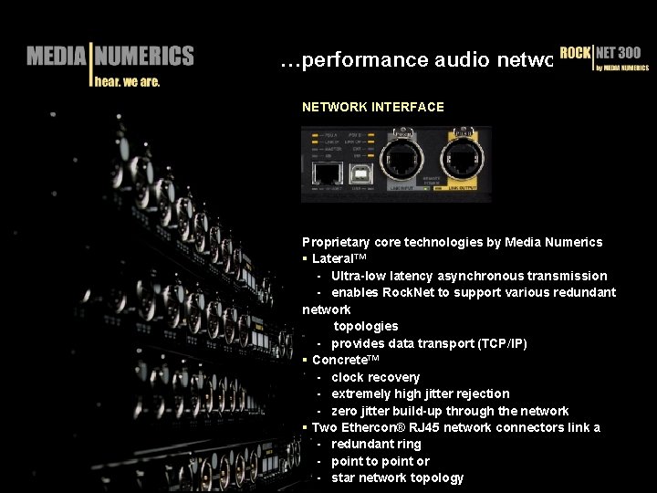 …performance audio networks NETWORK INTERFACE Proprietary core technologies by Media Numerics § Lateral™ -