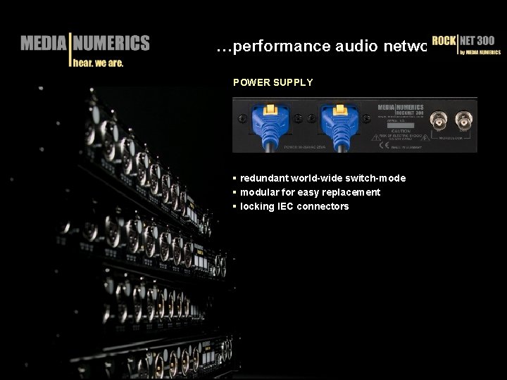 …performance audio networks POWER SUPPLY § redundant world-wide switch-mode § modular for easy replacement