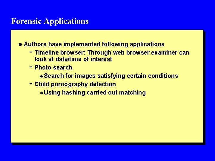 Forensic Applications l Authors have implemented following applications - Timeline browser: Through web browser