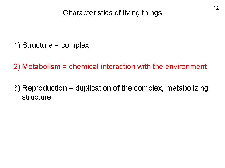 Characteristics of living things 1) Structure = complex 2) Metabolism = chemical interaction with